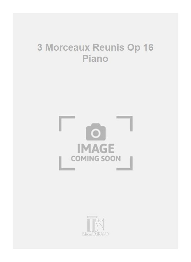 3 Morceaux Reunis Op 16 Piano